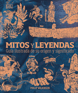 Mitos Y Leyendas (Myths and Legends): Gua Ilustrada de Su Origen Y Significado
