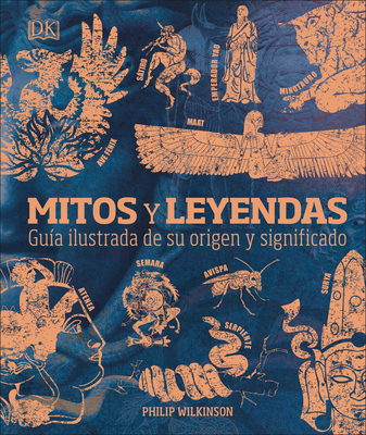 Mitos Y Leyendas (Myths and Legends): Gua Ilustrada de Su Origen Y Significado - Wilkinson, Philip