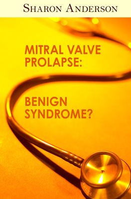 Mitral Valve Prolapse: Benign Syndrome? - Anderson, Sharon