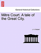 Mitre Court. a Tale of the Great City. - Riddell, J
