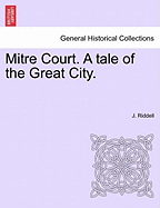 Mitre Court. a Tale of the Great City. - Riddell, J