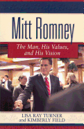 Mitt Romney: The Man, His Values, and His Vision