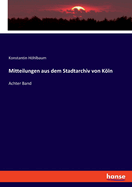 Mitteilungen aus dem Stadtarchiv von Kln: Achter Band