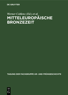 Mitteleurop?ische Bronzezeit: Beitr?ge Zur Arch?ologie Und Geschichte. 24.-26. April 1975 in Dresden