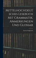 Mittelhochdeutsches Lesebuch Mit Grammatik, Anmerkungen Und Glossar