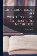 Mittelhochdeutsches Wrterbuch mit Benutzung des Nachlasses.