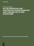 Mittelpersische Und Parthische Kosmogonische Und Parabeltexte Der Manich?er