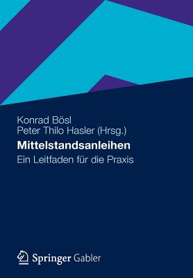 Mittelstandsanleihen: Ein Leitfaden Fur Die Praxis - Bsl, Konrad (Editor), and Hasler, Peter Thilo (Editor)