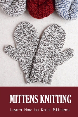 Mittens Knitting: Learn How to Knit Mittens: Knitting Book - Law, Rufus