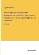 Mittheilungen aus Justus Perthes' Geographischer Anstalt ber wichtige neue Erforschungen auf dem Gesammtgebiete der Geographie: 15. Band