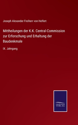 Mittheilungen der K.K. Central-Commission zur Erforschung und Erhaltung der Baudenkmale: IX. Jahrgang - Helfert, Joseph Alexander Freiherr Von