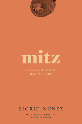 Mitz: The Marmoset of Bloomsbury - Nunez, Sigrid, and Cameron, Peter (Afterword by)