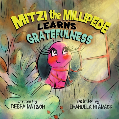 Mitzi The Millipede Learns Gratefulness - Matson, Debra