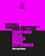 Mix Factor - Compendio sulla musica dance elettronica Vol. 3: Oltre ogni limiter