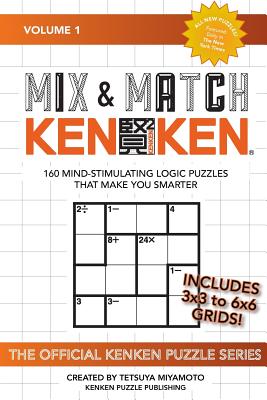 Mix & Match KENKEN: 160 Mind-Stimulating Logic Puzzles That Make You Smarter - Miyamoto, Tetsuya, and Company, Kenken Puzzle