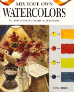 Mix Your Own Watercolors - Lidzey, John