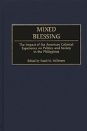 Mixed Blessing: The Impact of the American Colonial Experience on Politics and Society in the Philippines