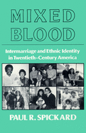 Mixed Blood: Intermarriage & Ethnic: Intermarriage and Ethnic Identity in Twentieth Century America
