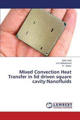 Mixed Convection Heat Transfer in lid driven square cavity: Nanofluids - Said, Zafar, and Mohammed, H a, and Saidur, R