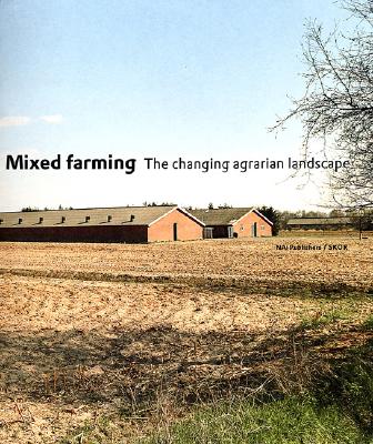 Mixed Farming: The Changing Agrarian Landscape - Breukel, Koos (Photographer), and Hirakawa, Noritoshi (Photographer), and Kamena, Ralph (Photographer)