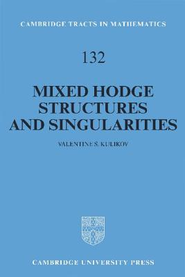 Mixed Hodge Structures and Singularities - Kulikov, Valentine S.