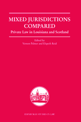 Mixed Jurisdictions Compared: Private Law in Louisiana and Scotland - Palmer, Vernon (Editor), and Reid, Elspeth (Editor)