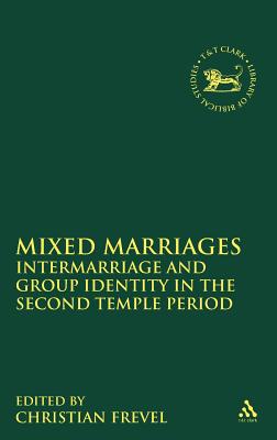 Mixed Marriages: Intermarriage and Group Identity in the Second Temple Period - Frevel, Christian (Editor), and Quick, Laura (Editor), and Vayntrub, Jacqueline (Editor)