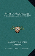 Mixed Marriages: Their Origin and Results (1879)