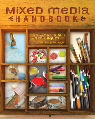 Mixed Media Handbook: Exploring Materials and Techniques - Santiago, Kimberly