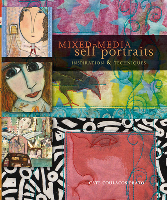 Mixed-Media Self-Portraits: Inspiration and Techniques - Coulacos Prato, Cate