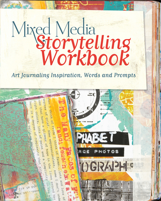 Mixed Media Storytelling Workbook: Art Journaling Inspiration, Words and Prompts - Conlin, Kristy (Editor)