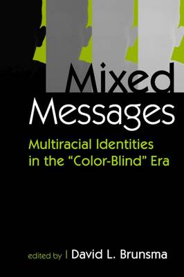 Mixed Messages: Multiracial Identities in the "Color-Blind" Era - Brunsma, David L