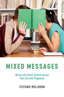 Mixed Messages: Norms and Social Control Around Teen Sex and Pregnancy - Mollborn, Stefanie, and Nai, Alessandro (Editor)