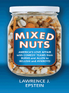 Mixed Nuts: America's Love Affair with Comedy Teams from Burns and Allen to Belushi and Aykroyd - Epstein, Lawrence