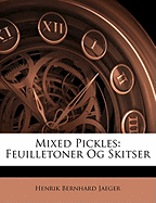 Mixed Pickles: Feuilletoner Og Skitser