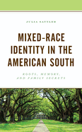 Mixed-Race Identity in the American South: Roots, Memory, and Family Secrets