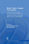 Mixed Towns, Trapped Communities: Historical Narratives, Spatial Dynamics, Gender Relations and Cultural Encounters in Palestinian-Israeli Towns