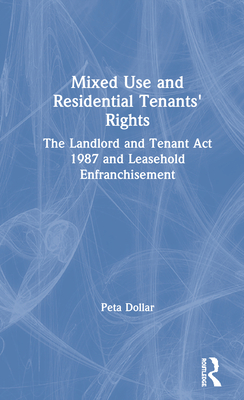 Mixed Use and Residential Tenants' Rights: The Landlord and Tenant Act 1987 and Leasehold Enfranchisement - Dollar, Peta, and Thompson-Copsey, Sarah