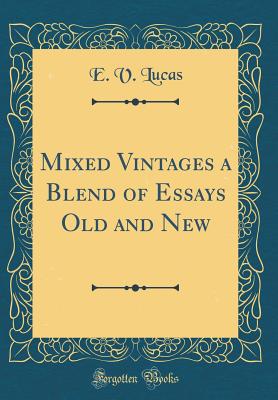 Mixed Vintages a Blend of Essays Old and New (Classic Reprint) - Lucas, E V