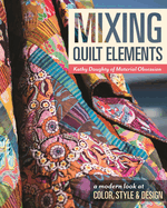 Mixing Quilt Elements: A Modern Look at Color, Style and Design