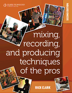 Mixing, Recording, and Producing Techniques of the Pros