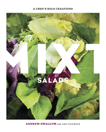 Mixt Salads: A Chef's Bold Creations [A Cookbook]