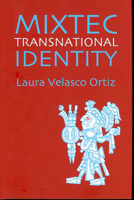 Mixtec Transnational Identity - Velasco Ortiz, Laura