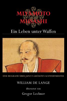 Miyamoto Musashi: Ein Leben Unter Waffen - De Lange, William, and Lechner, Gregor (Translated by)