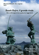 Miyamoto Musashi: vita e imprese. Sasaki Kojiro, il grande rivale: Storia dell origine di uno spadaccino leggendario