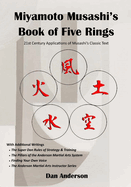 Miyamoto Musashi's Book of Five Rings: 21st Century Applications of Musashi's Classic Text - With Additional Writings!