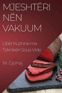 Mjeshtri nn Vakuum: Libr Kuzhine me Teknikn Sous-Vide