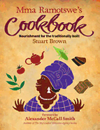 Mma Ramotswe's Cookbook: Nourishment for the Traditionally Built