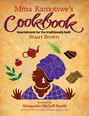 Mma Ramotswe's Cookbook: Nourishment for the Traditionally Built - Brown, Stuart