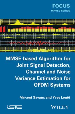 MMSE-Based Algorithm for Joint Signal Detection, Channel and Noise Variance Estimation for OFDM Systems - Savaux, Vincent, and Lout, Yves